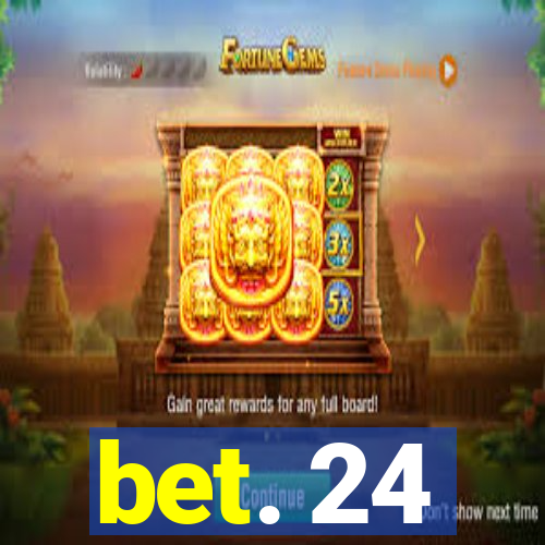 bet. 24